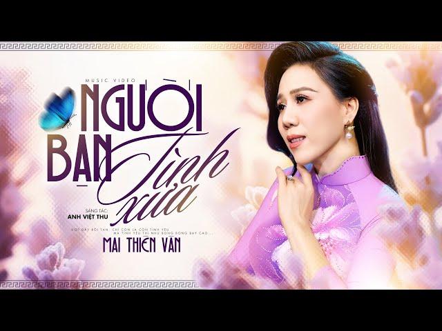 Người Bạn Tình Xưa (Anh Việt Thu) - Mai Thiên Vân | Official Music Video