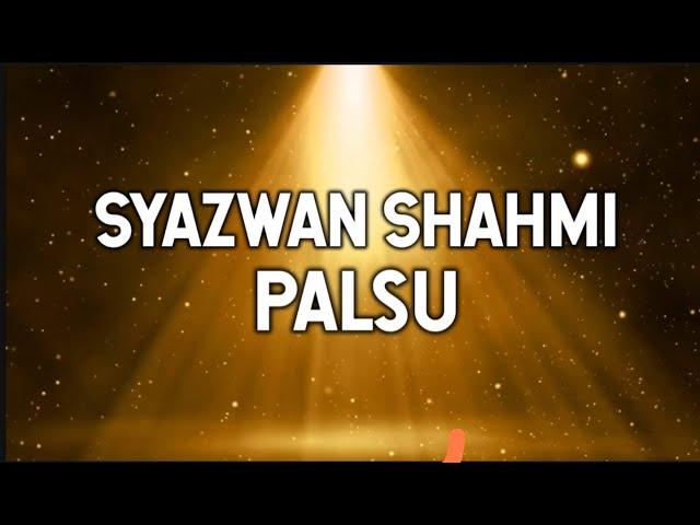 Syazwan Shahmi - Palsu (lyrics)