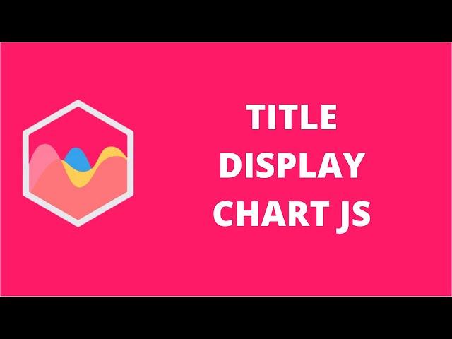 Title Display Chart JS | ChartJS 2.9.x