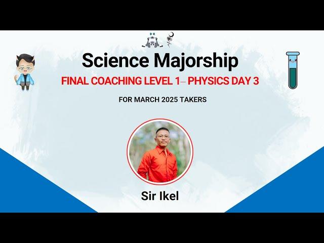 SCIENCE MAJORSHIP FINAL COACHING LEVEL 1 - PHYSICS DAY 3