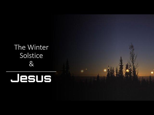 The Winter Solstice & Jesus