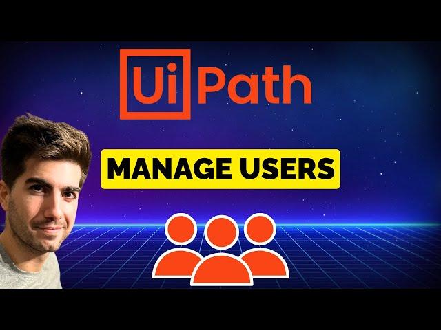 How To Manage Users on UiPath Orchestrator (Invite, Add, Edit, Delete and more!)