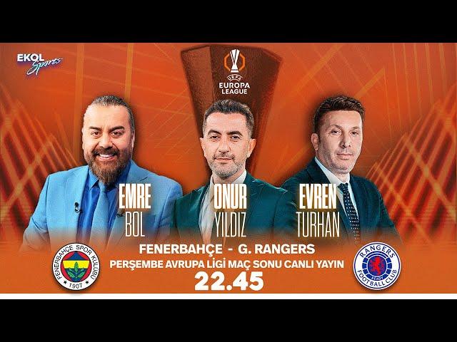 #CANLI I Fenerbahçe - G. Rangers | Onur Yıldız - Emre Bol - Evren Turhan