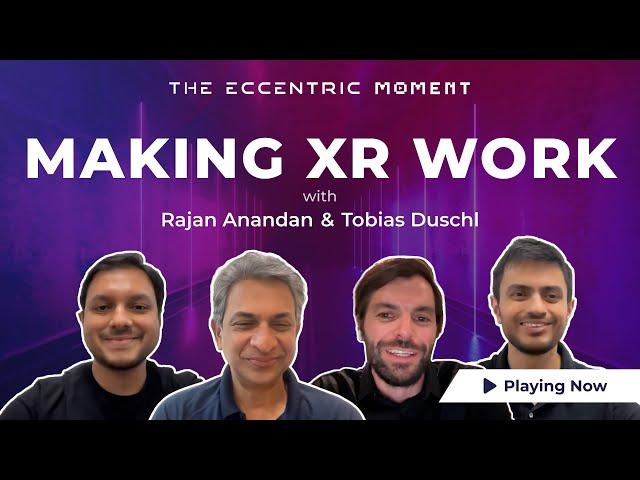 The Eccentric Moment #Podcast with Rajan Anandan and Tobias Duschl | Get Real | Making XR Work