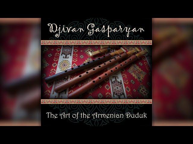 Djivan Gasparyan - The Art of the Armenian Duduk | Дживан Гаспарян  армянский дудук | Armenian music