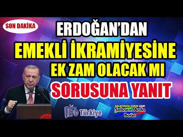 Son Dakika Emekli İkramiyesi Ek Zam Sorusuna Erdoğan 'dan Cevap