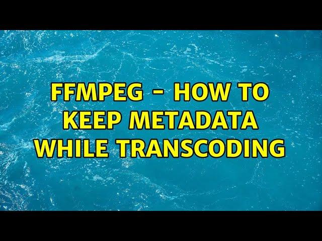 FFMPEG - How to keep metadata while transcoding