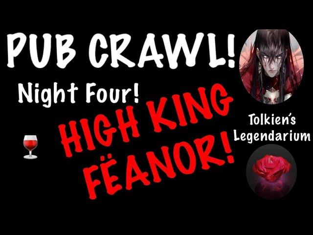Pub Crawl with HIGH KING FËANOR! Tolkien's Legendarium