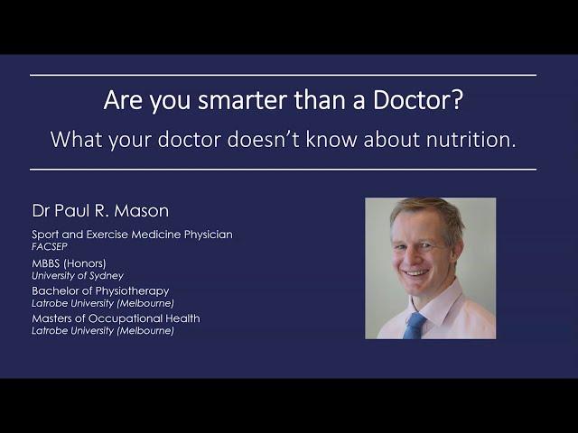 Dr. Paul Mason - 'Are you smarter than a Doctor? What your doctor doesn't know about nutrition'