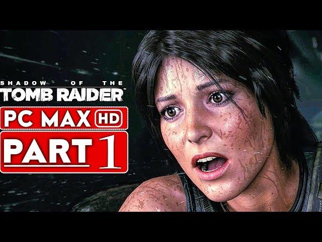 SHADOW OF THE TOMB RAIDER Gameplay Walkthrough Part 1 [1080p HD PC MAX SETTINGS] - No Commentary