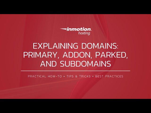 Explaining Domains: How to use a Primary, Addon, Parked, and Subdomains in cPanel