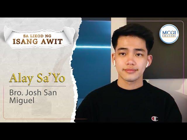 Alay Sa'yo | Sa Likod ng Isang Awit | Bro Josh San Miguel | MCGI