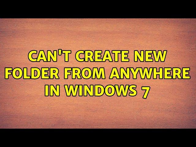 Can't create new folder from anywhere in Windows 7 (6 Solutions!!)