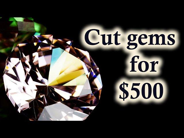 You can start cutting gems for less than $500