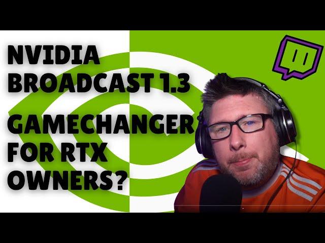 Is NVIDIA Broadcast 1.3 a GAMECHANGER for RTX owners?