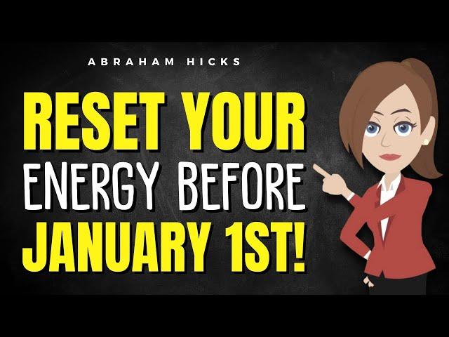 Let Go of Old Energies and Reset Your Vibe Before January 1st!  Abraham Hicks 2024