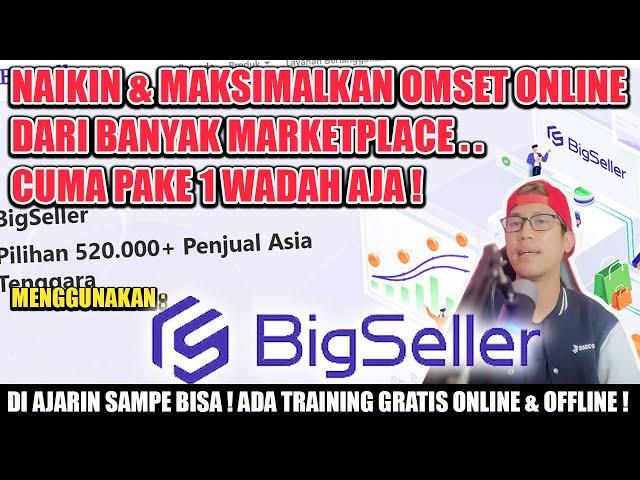 CARA MAKSIMALKAN OMSET ONLINE DI BANYAK MARKETPLACE HANYA MELALUI 1 WADAH MENGGUNAKAN BIGSELLER!