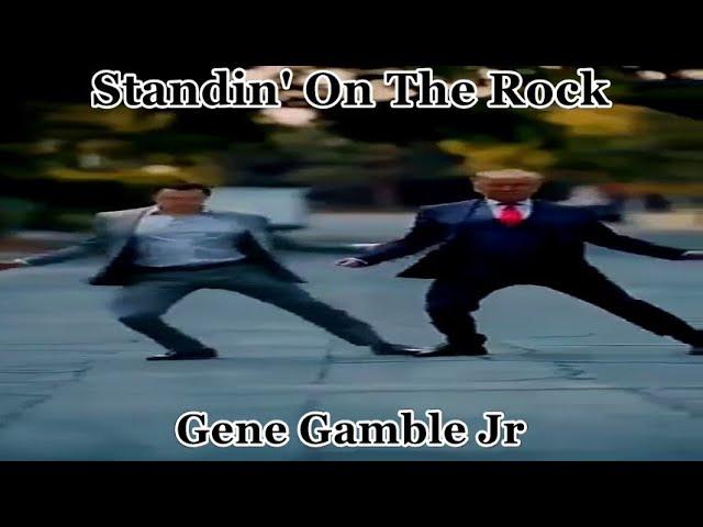 Standin' On The Rock ~ ~ ~ Gene Gamble Jr