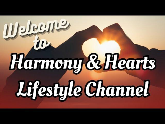 Welcome to HARMONY & HEARTS LIFESTYLE CHANNEL