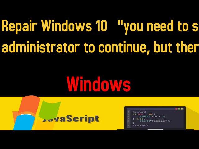 Repair Windows 10   "you need to sign in as an administrator to continue, but ther aren't any admini