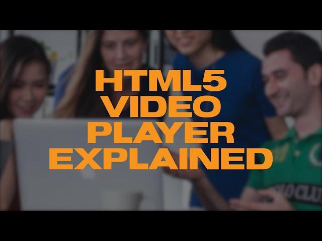 HTML5 Video Player Explained