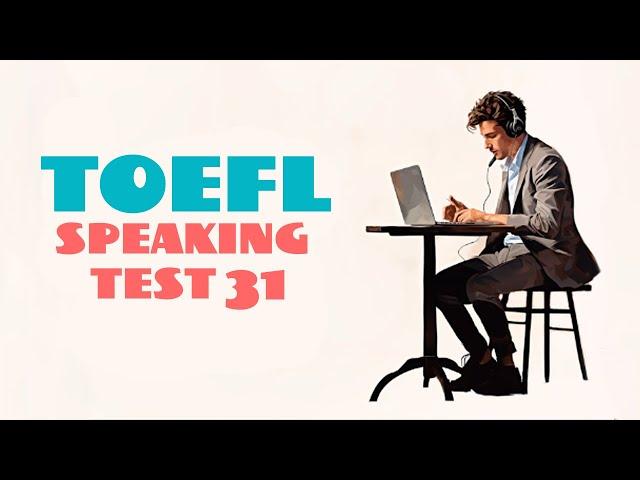 TOEFL SPEAKING PRACTICE TEST 31 | NEW (2025), with answers