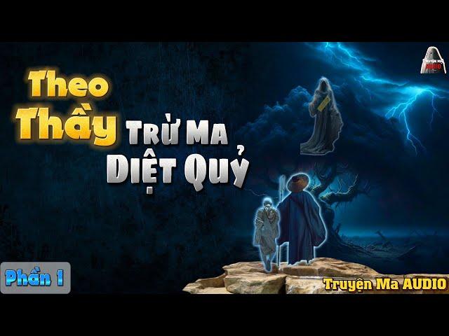 Truyện Ma AUDIO - Theo Thầy Trừ Ma Diệt Quỷ - Phần 1| Truyện Ma Nghe Mà Hải