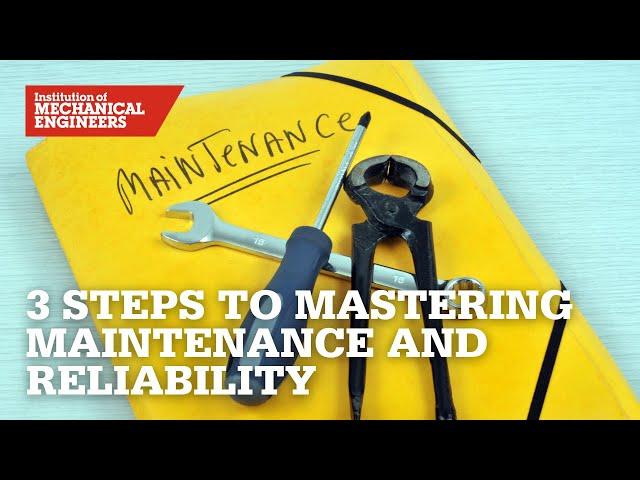 Three Steps to Mastering Maintenance and Reliability