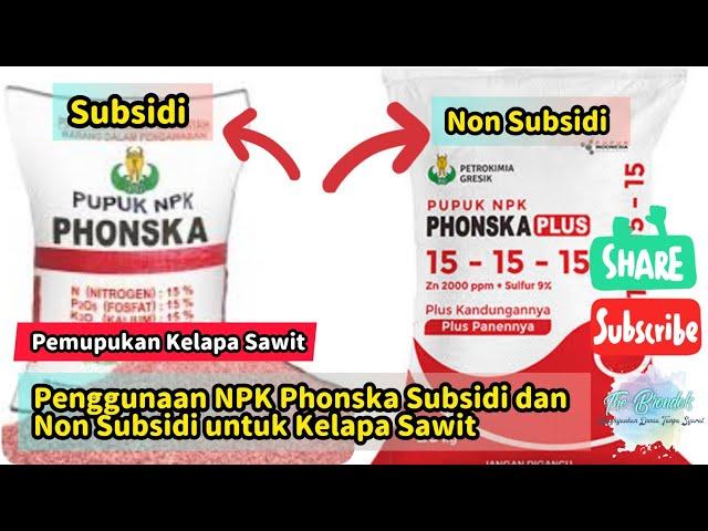 Penggunaan Phonska Subsidi dan Phonska Non Subsidi Untuk Tanaman Kelapa Sawit