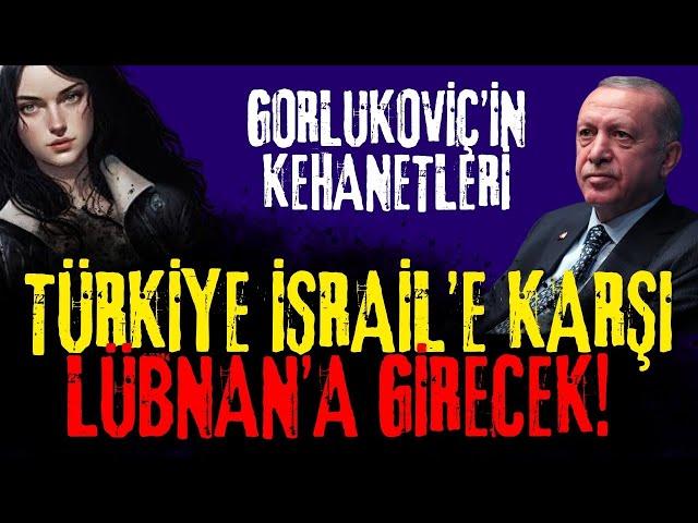 TÜRKİYE KUZEY LÜBNAN'A GİRECEK! GORLUKOVİÇ'İN ERDOĞAN VE İSRAİL KEHANETLERİ! ECE İLE GECE HİKAYELERİ