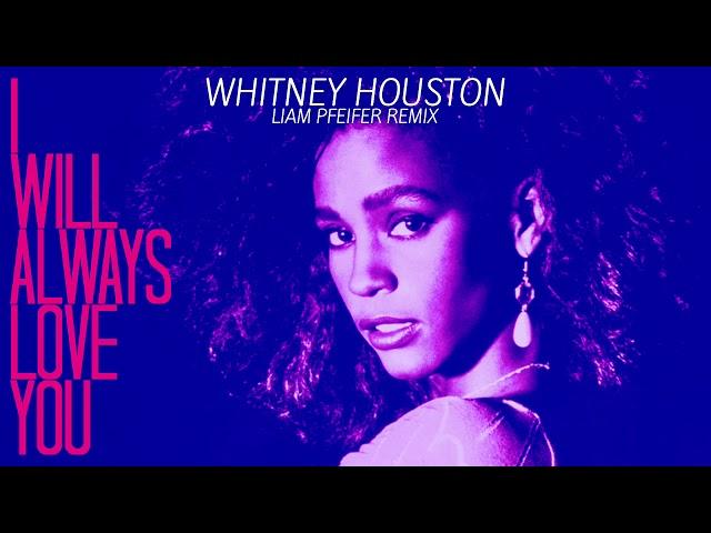 Whitney Houston - I Will Always Love You (Liam Pfeifer Remix)