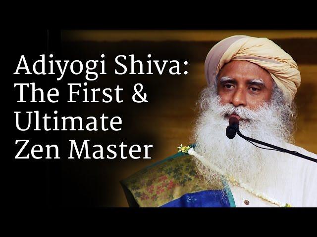 Adiyogi Shiva: The First & Ultimate Zen Master | Sadhguru