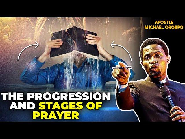 THE PROGRESSION AND STAGES OF PRAYER BY APOSTLE MICHAEL OROKPO