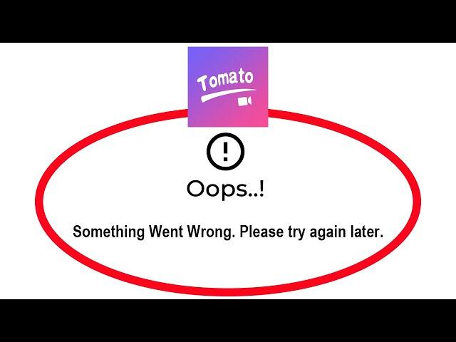 How To Fix Tomato live Apps Oops Something Went Wrong Error Please Try Again Later Solutions