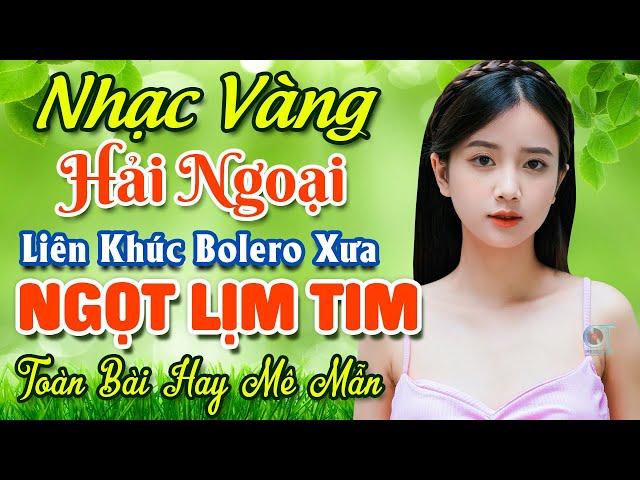 Nhạc Bolero Trữ Tình Bất Hủ  Mở Nhẹ Nhàng LK Nhạc Vàng Hải Ngoại Xưa Bất Hủ Còn Mãi Theo Thời Gian