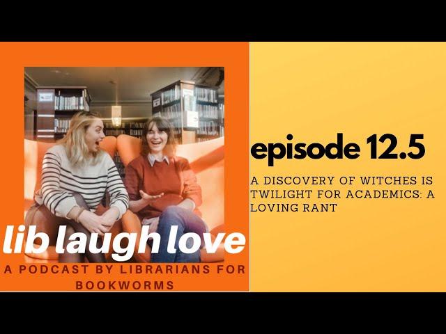 Lib Laugh Love bonus episode: A Discovery of Witches is Twilight for Academics (a loving book rant)