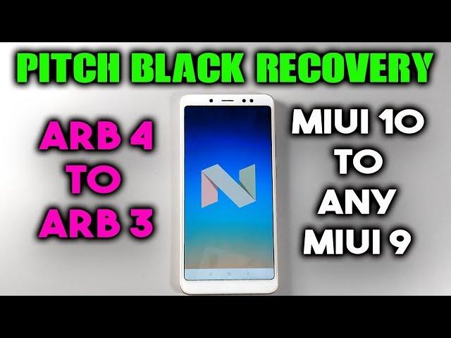 Install ARB 3 ROM on ARB 4 | Downgrade MIUI 10 to any MIUI 9 Redmi Note 5 Pro | Pitch Black Recovery