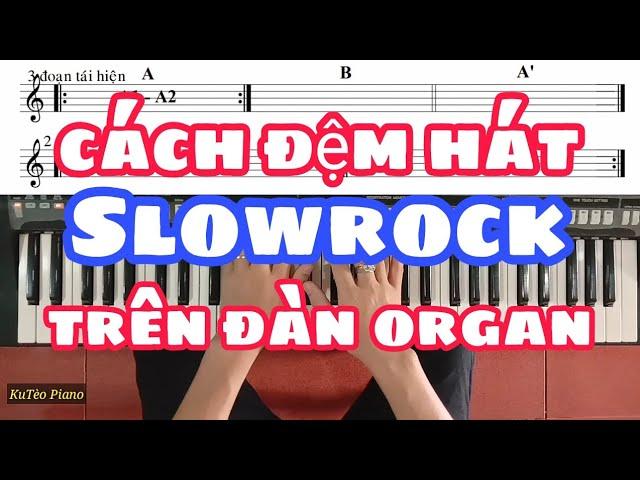 Cách ĐỆM HÁT SLOWROCK trên đàn ORGAN | Ku Tèo Piano.