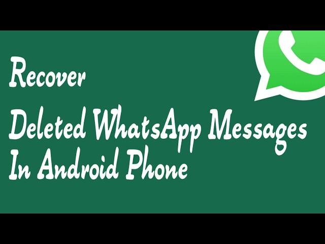 How To Recover Deleted WhatsApp Messages In Android Phone
