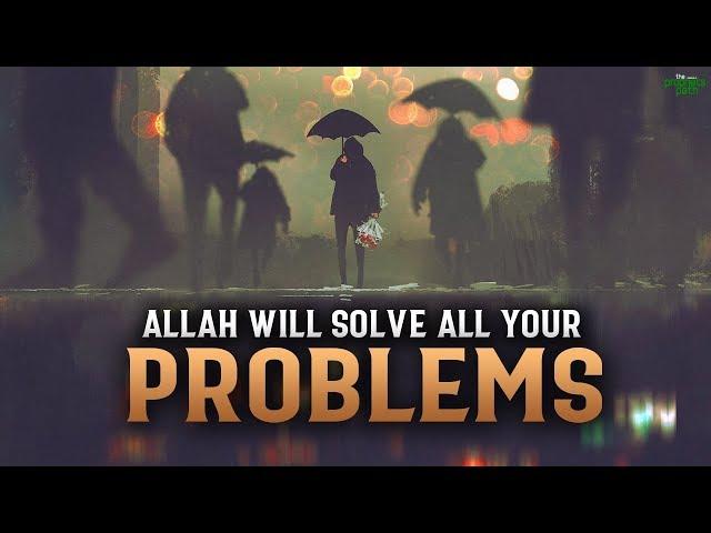 ALLAH WILL SOLVE ALL YOUR PROBLEMS IN LIFE IF YOU DO THIS