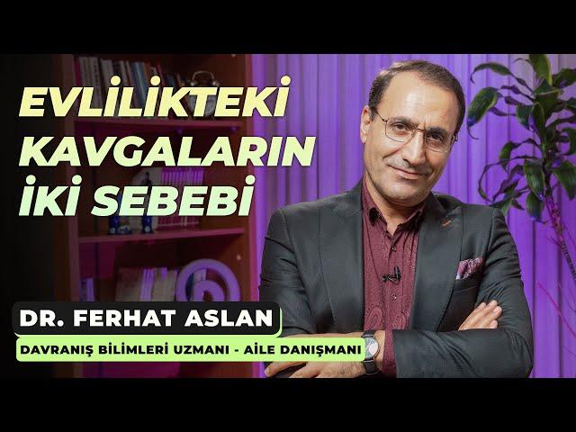 Evlilikteki kavgaların iki sebebi - Dr. Ferhat Aslan