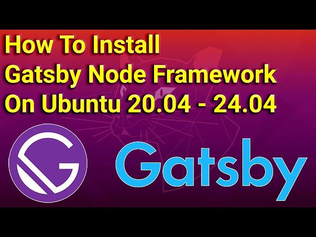 How To Install Gatsby Node Framework on Ubuntu 20.04 - 24.04