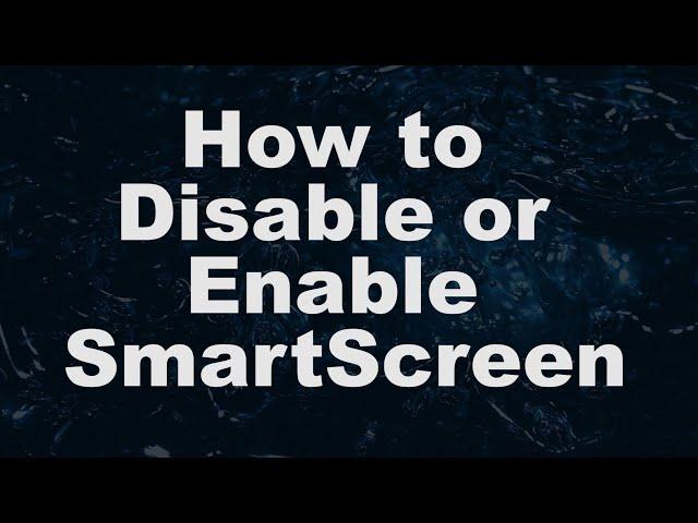 How To Disable Or Enable Smartscreen