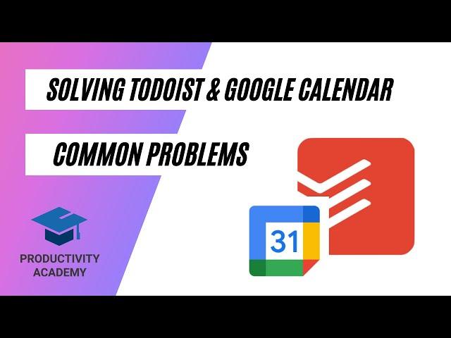 Solving Todoist & Google Calendar Common Problems