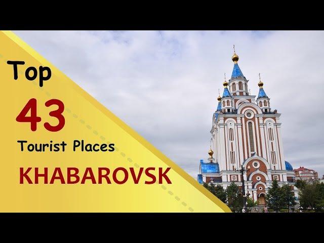 "KHABAROVSK" Top 43 Tourist Places | Khabarovsk Tourism | RUSSIA