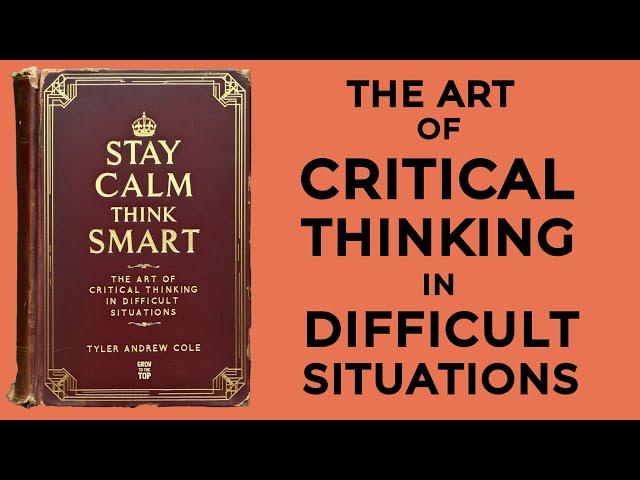 Stay Calm, Think Smart: The Art Of Critical Thinking In Difficult Situations (Audiobook)