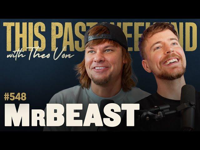 MrBeast | This Past Weekend w/ Theo Von #548