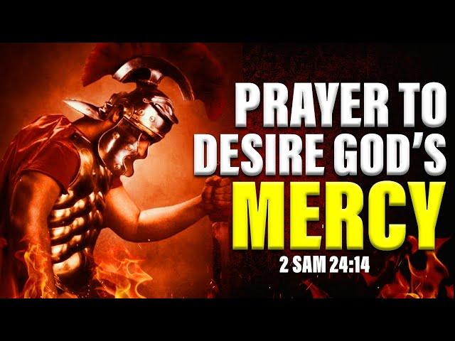 LORD JESUS HAVE MERCY :Prayer To Desire The Mercy Of God