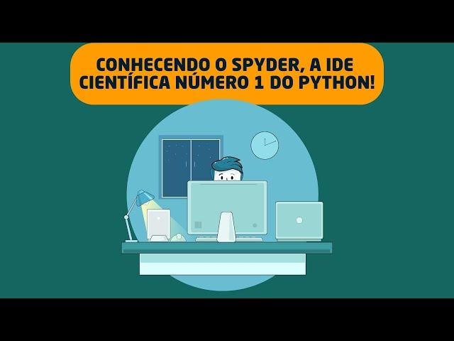 Conhecendo o SPYDER, a IDE Científica número 1 do Python