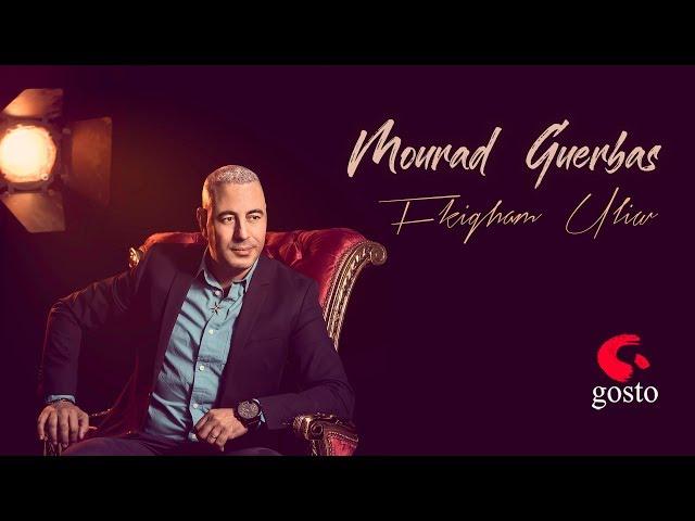 Mourad Guerbas 2018 ... Fkigham Ul-iw